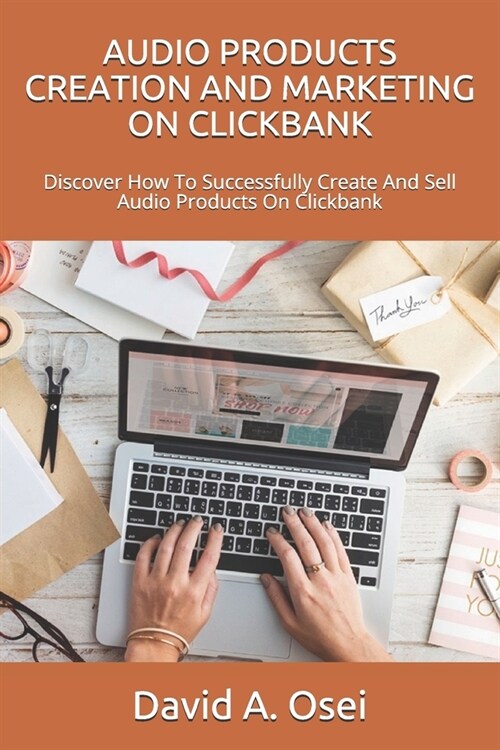 Audio Products Creation and Marketing on Clickbank: Discover How To Successfully Create And Sell Audio Products On Clickbank (Paperback)