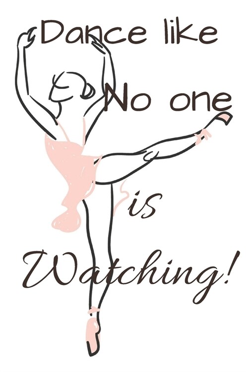 Dance Like No One Is Watching!: Top Ballet journal -lined White Notebook - Composition Book -Planner - Diary Cover Logbook page Size 6x9 inches, 122 p (Paperback)
