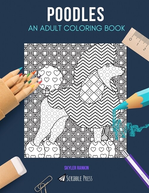 Poodles: AN ADULT COLORING BOOK: A Poodles Coloring Book For Adults (Paperback)