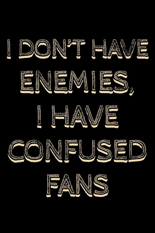 I dont have enemies I have confused fans: Notebook (Journal, Diary) for Influencers who love sarcasm - 120 lined pages to write in (Paperback)