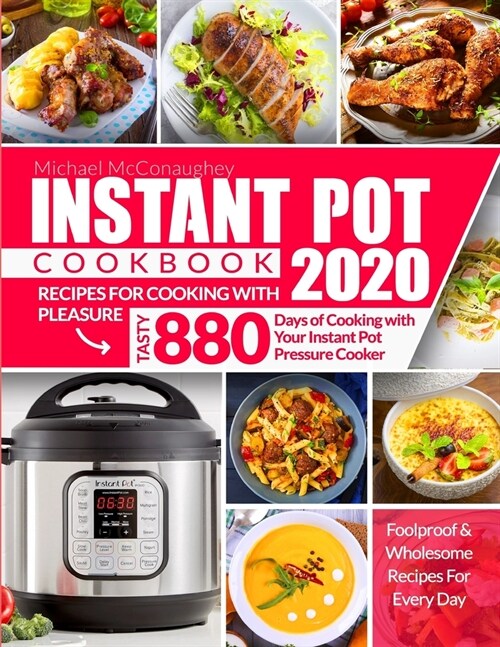 Instant Pot Cookbook 2020: Recipes for Cooking With Pleasure Tasty 880 Days of Cooking with Your Instant Pot Pressure Cooker Foolproof & Wholesom (Paperback)