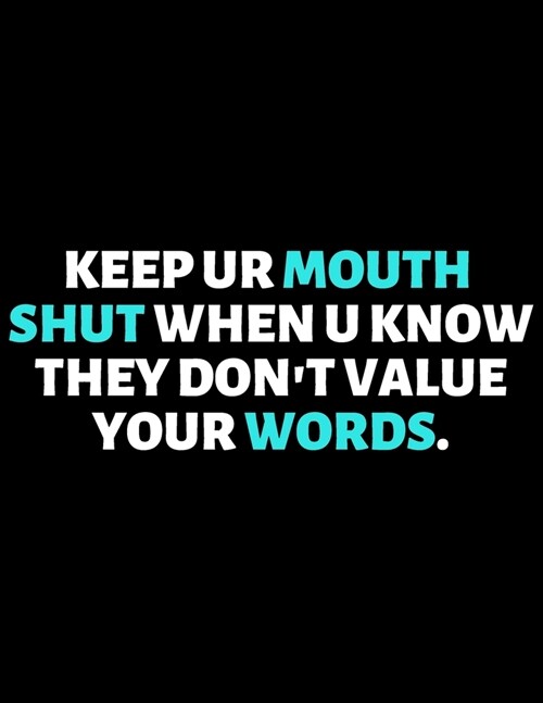 Keep Your Mouth Shut When They Dont Value Your Words: lined professional notebook/journal A perfect gift for men under 10 dollars: Amazing Notebook/J (Paperback)