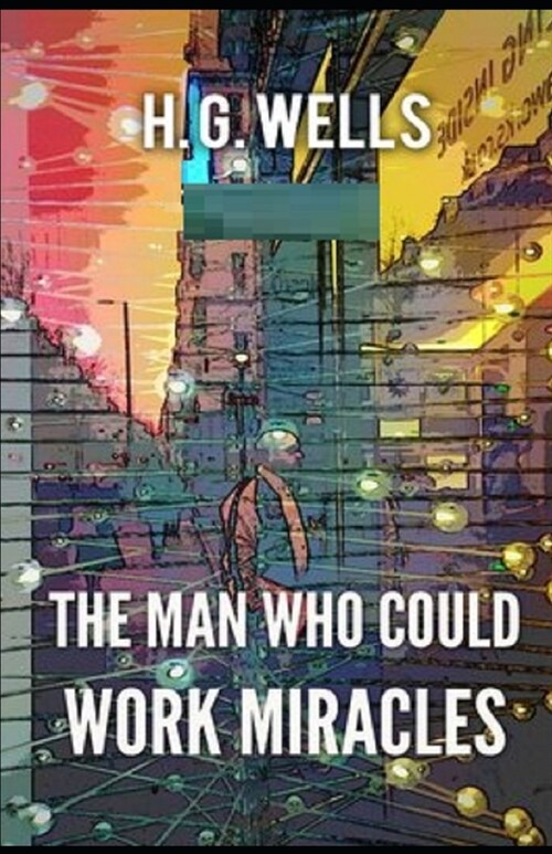 The Man Who Could Work Miracles Illustrated (Paperback)