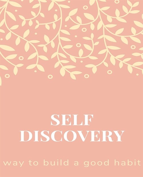 Self Discovery, way to build a good habit: The Most Powerful Self-Help to written, Daily Inspiration for Practicing the Mindful, Way to Build Good Hab (Paperback)