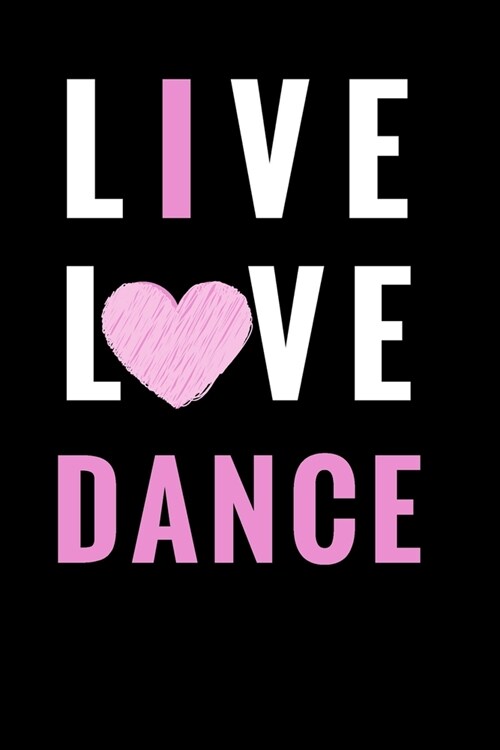 Live Love Dance: Ballet journal - Black- Ballet Ruled lined White Notebook Cover Logbook page 6x9 inches, 122 pages Perfect to write no (Paperback)