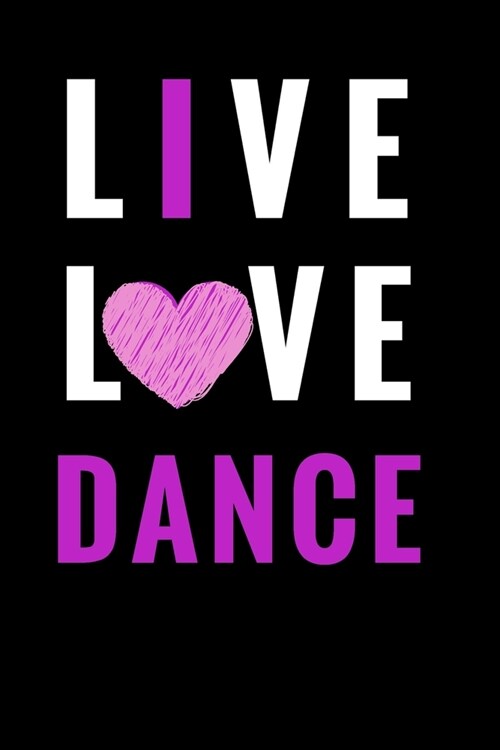 Live Love Dance: Ballet journal- Black- Ballet Ruled lined White Notebook Cover Logbook page 6x9 inches, 122 pages Perfect to write not (Paperback)