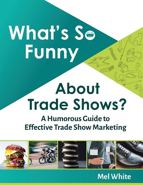 Whats So Funny About Trade Shows?: A Humorous Guide to Effective Trade Show Marketing (Paperback)