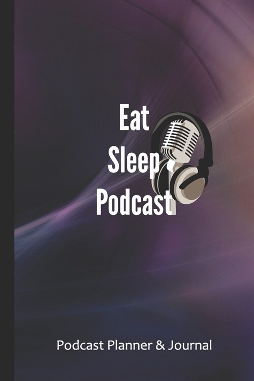Eat Sleep Podcast: Podcaster Planner and Dot grid Journal (Paperback)