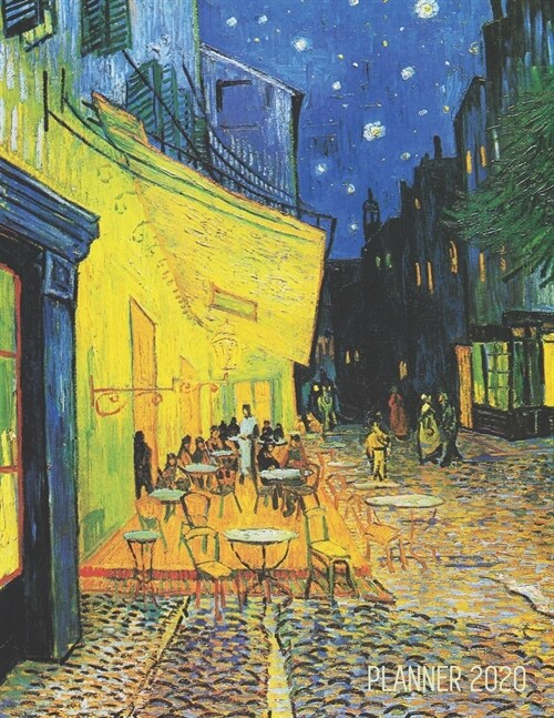 Vincent Van Gogh Planner 2020: Terrace of a Cafe at Night in Arles, France Artistic Daily Scheduler with January - December Year Calendar (12 Months) (Paperback)
