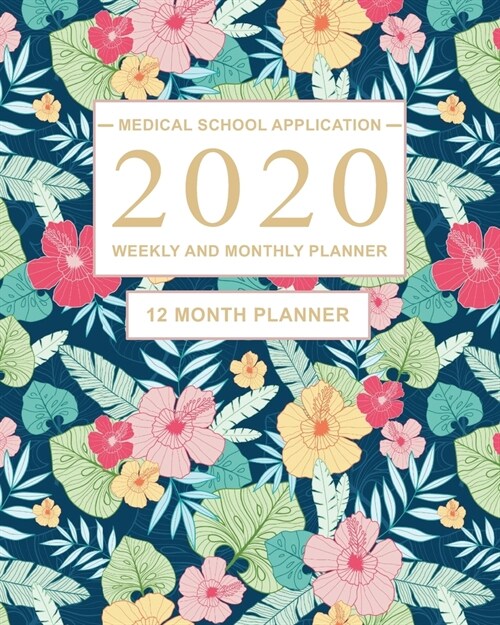 Medical School Application 2020 Weekly and Monthly Planner: 12 Month Planner for Medical Application and preparing for the Medical Entrance Exams (MCA (Paperback)