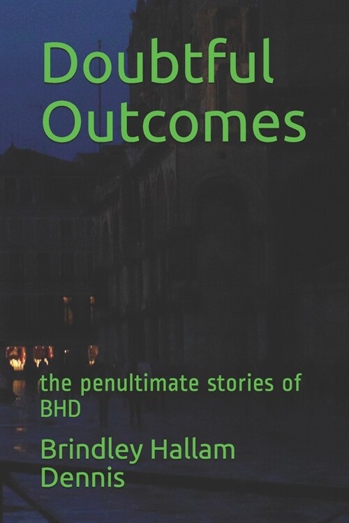 Doubtful Outcomes: the penultimate stories of BHD (Paperback)