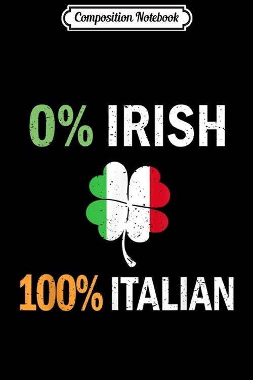 Composition Notebook: 0% IRISH 100% Italian Italy flag Shamrock Vintage Journal/Notebook Blank Lined Ruled 6x9 100 Pages (Paperback)