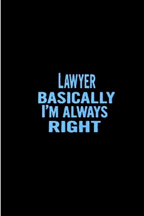 Lawyer basically iam always right: Future lawyer Notebook journal Diary Cute funny humorous blank lined notebook Gift for Law student school college (Paperback)