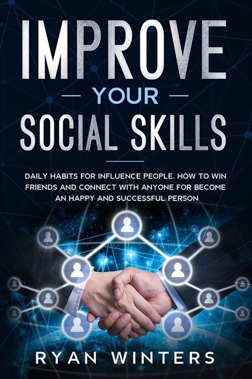 Improve Your Social Skills: Daily habits for influence people. How to win friends and connect with anyone for become an happy and successful perso (Paperback)