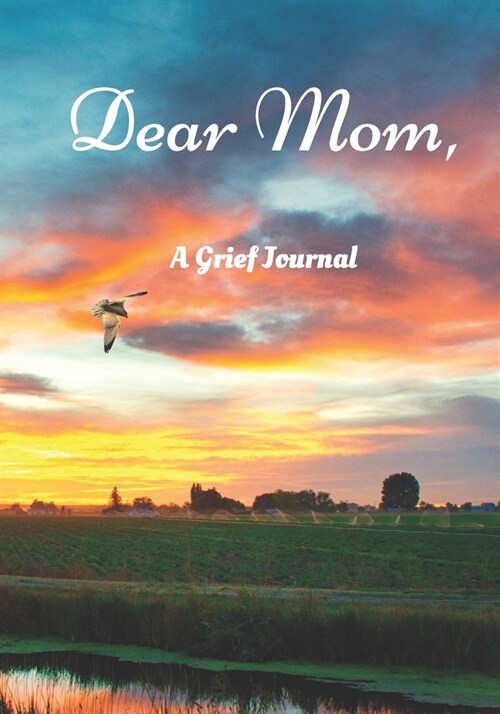 Dear Mom A Grief Journal: Blank Lined Grief Journal To Express Feelings Of Bereavement, Loss and Mourning For Your Mother (Paperback)