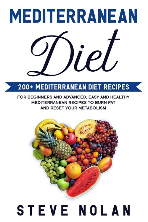 Mediterranean Diet: 200+ Mediterranean Diet Recipes for Beginners and Advanced, Easy and Healthy Mediterranean Recipes to Burn Fat and Res (Paperback)