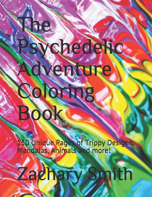 The Psychedelic Adventure Coloring Book: 150 Unique Pages of Trippy Designs, Mandalas, Animals and more! (Paperback)