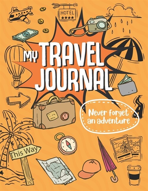 My Travel Journal: Travel Journal for Kids, Kids Adventure to Remember, Kids Travel Mission, Incredible Adventure for kids, Record Experi (Paperback)
