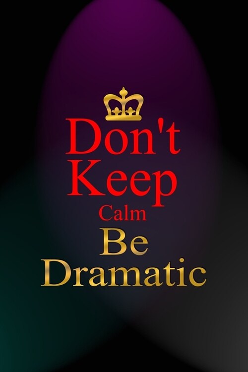 Dont Keep Calm Be Dramatic: Notebook Journal Composition Blank Lined Diary Notepad 120 Pages Paperback Blue And Purple Light Actor (Paperback)
