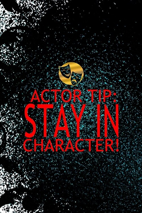 Actor Tip: Stay In Character!: Notebook Journal Composition Blank Lined Diary Notepad 120 Pages Paperback Black Ornamental Actor (Paperback)