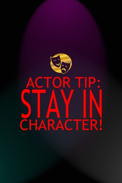 Actor Tip: Stay In Character!: Notebook Journal Composition Blank Lined Diary Notepad 120 Pages Paperback Blue And Purple Light A (Paperback)