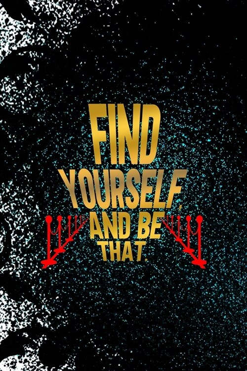 Find Yourself, And Be That.: Notebook Journal Composition Blank Lined Diary Notepad 120 Pages Paperback Black Ornamental Actor (Paperback)