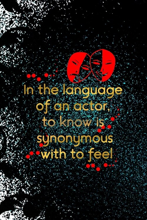 In The Language Of An Actor, To Know Is Synonymous With To Feel: Notebook Journal Composition Blank Lined Diary Notepad 120 Pages Paperback Black Orna (Paperback)