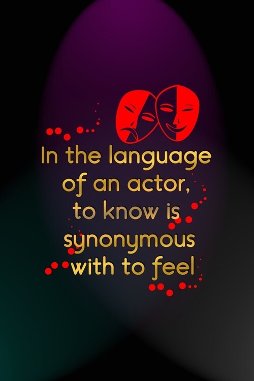 In The Language Of An Actor, To Know Is Synonymous With To Feel: Notebook Journal Composition Blank Lined Diary Notepad 120 Pages Paperback Blue And P (Paperback)