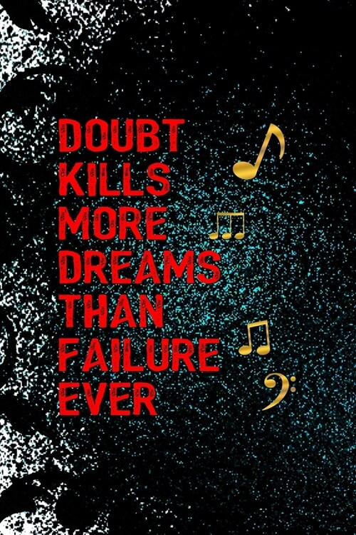 Doubt Kills More Dreams Than Failure Ever: Notebook Journal Composition Blank Lined Diary Notepad 120 Pages Paperback Black Ornamental Actor (Paperback)