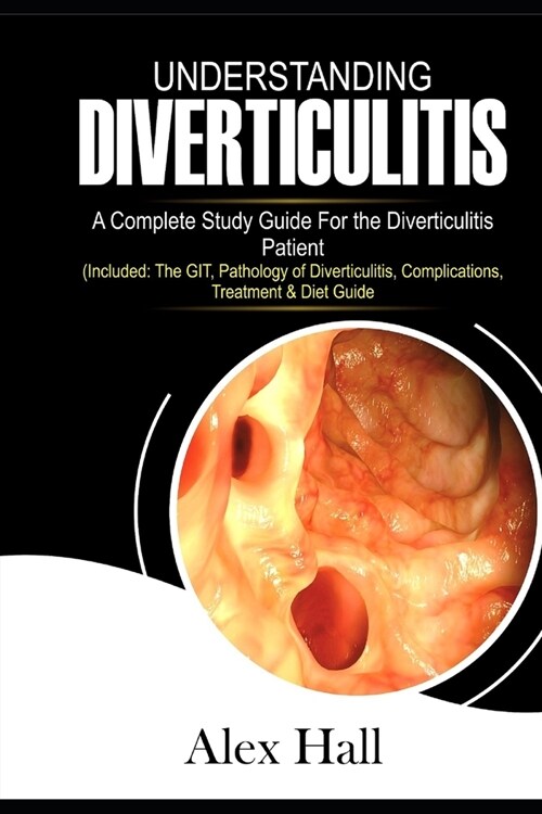Understanding Diverticulitis: A Complete Study Guide for the Diverticulitis Patient (Paperback)
