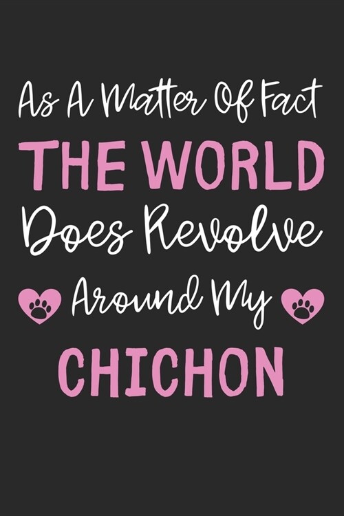 As A Matter Of Fact The World Does Revolve Around My ChiChon: Lined Journal, 120 Pages, 6 x 9, ChiChon Dog Gift Idea, Black Matte Finish (As A Matter (Paperback)
