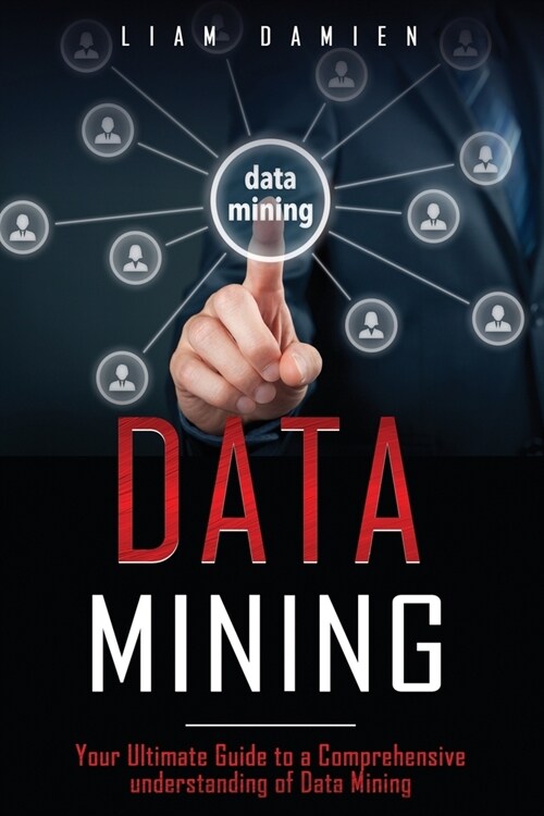 Data Mining: Your Ultimate Guide to a Comprehensive Understanding of Data Mining (Paperback)