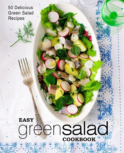 Easy Green Salad Cookbook: 50 Delicious Green Salad Recipes (2nd Edition) (Paperback)