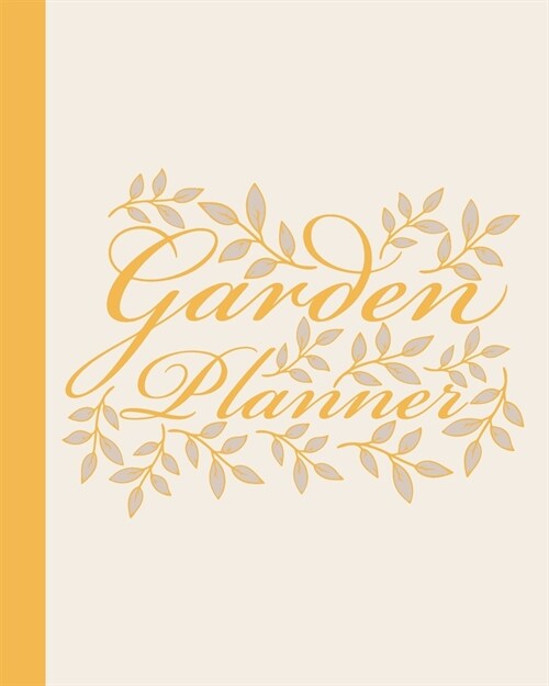 Garden Planner: Gardening Journal and Record Book - Flower, Fruit and Vegetable Gardeners Allotment Diary & Planner - Yellow Leaves De (Paperback)