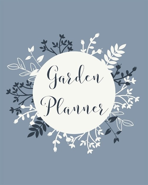 Garden Planner: Gardening Journal and Record Book - Flower, Fruit and Vegetable Gardeners Allotment Diary & Planner - Blue Leaves & Br (Paperback)