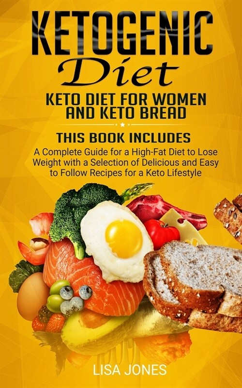 Ketogenic Diet: 2 Books in 1: Keto Diet for Women and Keto Bread: A Complete Guide for a High-Fat Diet to Lose Weight with a Selection (Paperback)