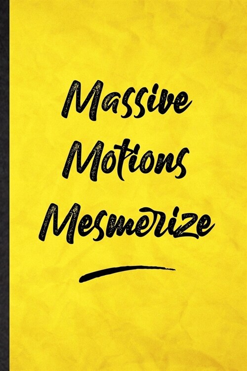 Massive Motions Mesmerize: Funny Blank Lined Positive Motivation Notebook/ Journal, Graduation Appreciation Gratitude Thank You Souvenir Gag Gift (Paperback)