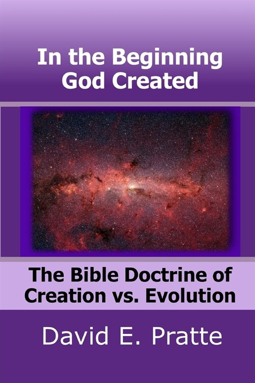 In the Beginning God Created: The Bible Doctrine of Creation vs. Evolution (Paperback)