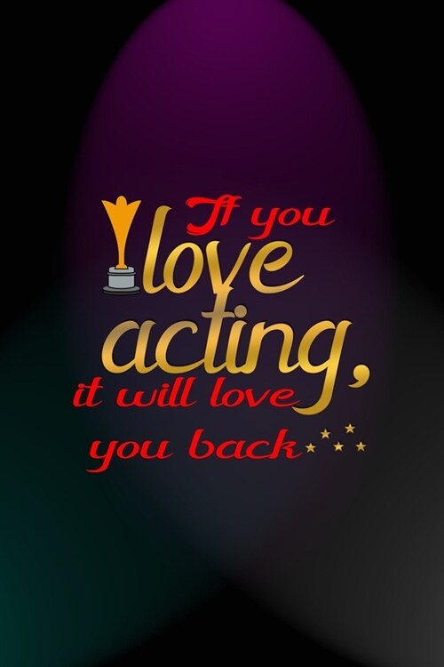 If You Love Acting, It Will Love You Back: Notebook Journal Composition Blank Lined Diary Notepad 120 Pages Paperback Blue And Purple Light Actor (Paperback)