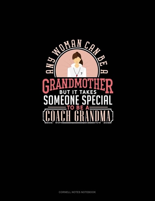 Any Woman Can Be A Grandmother But It Takes Someone Special To Be A Coach Grandma: Cornell Notes Notebook (Paperback)