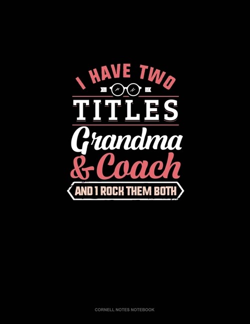 I Have Two Titles Grandma And Coach And I Rock Them Both: Cornell Notes Notebook (Paperback)