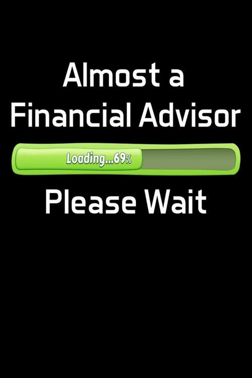 Almost a Financial Advisor Please Wait: Financial Advisor Gifts - Blank Lined Notebook Journal - (6 x 9 Inches) - 120 Pages (Paperback)