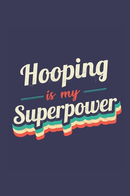 Hooping Is My Superpower: A 6x9 Inch Softcover Diary Notebook With 110 Blank Lined Pages. Funny Vintage Hooping Journal to write in. Hooping Gif (Paperback)