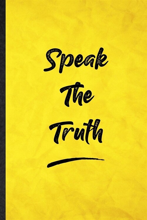 Speak The Truth: Funny Blank Lined Positive Motivation Notebook/ Journal, Graduation Appreciation Gratitude Thank You Souvenir Gag Gift (Paperback)