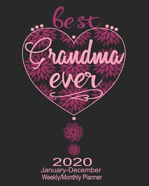 2020 January-December Weekly/Monthly Planner Best Grandma Ever: Pretty Floral Calendar Scheduler & Organizer With Monthly Goals Overview (Paperback)