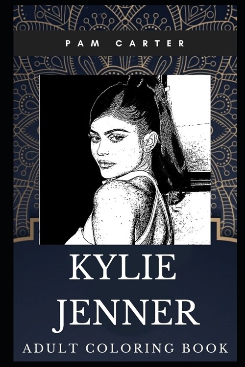 Kylie Jenner Adult Coloring Book: Millennial Cosmetics Entrepreneur and Youngest Billionaire Make-up Artist Inspired Coloring Book for Adults (Paperback)