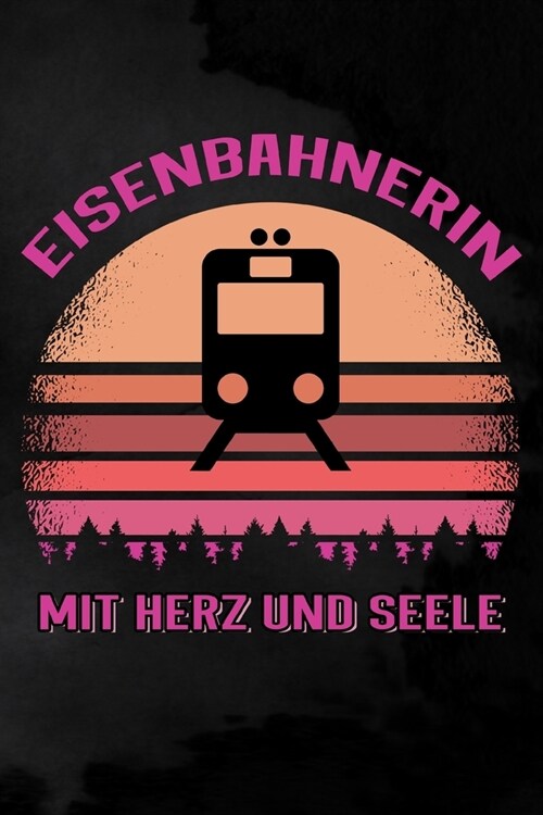 Eisenbahnerin mit Herz und Seele: Blanko Notizbuch f? Eisenbahnerinnen - 6 x 9 Zoll, ca. A5 -120 Seiten - Blanko - Notizbuch f? die Arbeit oder Frei (Paperback)