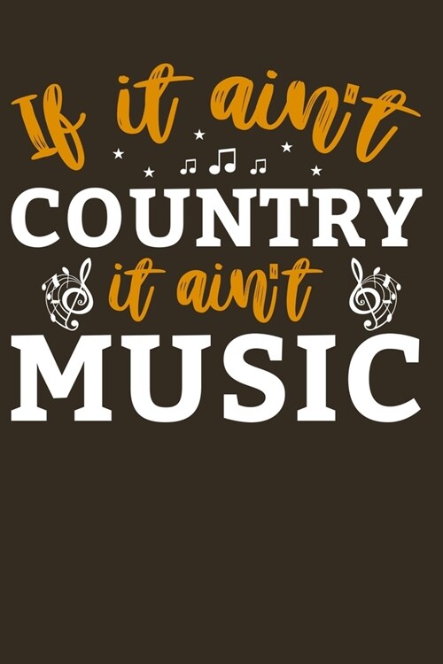 If It Aint Country It Aint Music: Lined Journal Notebook for Country Music Lovers, Southern Cowboy Genre (Paperback)