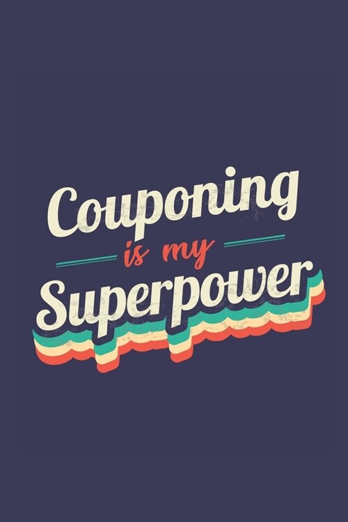 Couponing Is My Superpower: A 6x9 Inch Softcover Diary Notebook With 110 Blank Lined Pages. Funny Vintage Couponing Journal to write in. Couponing (Paperback)