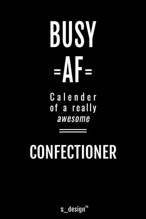 Calendar 2020 for Confectioners / Confectioner: Weekly Planner / Diary / Journal for the whole year. Space for Notes, Journal Writing, Event Planning, (Paperback)